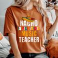 Nacho Average Music Teacher Cinco De Mayo Mexican Women's Oversized Comfort T-Shirt Yam