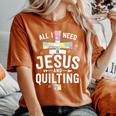 Need Jesus And Quilting For Quilt Quilter Women's Oversized Comfort T-Shirt Yam