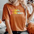 No Rain No Flowers Cool Life Motivation Quote Women's Oversized Comfort T-Shirt Yam