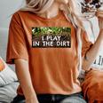 I Play In The Dirt Gardening Saying Crazy Plant Lady Women's Oversized Comfort T-Shirt Yam