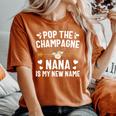 Pop The Champagne Nana Is My New Name Women's Oversized Comfort T-Shirt Yam