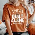 I Never Quilt Alone I Have Dogs Quilters Dog Lover Sew Women's Oversized Comfort T-Shirt Yam