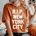 Rip New York City Saying Sarcastic Novelty Nyc Women's Oversized Comfort T-Shirt Yam