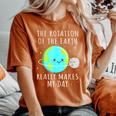 Rotation Of The Earth Makes My Day Science Mens Women's Oversized Comfort T-Shirt Yam