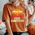 Sarcastic Asbestos Removal Professional I Eat Asbestos Women's Oversized Comfort T-Shirt Yam