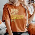 Sorry Can't My Daughter Has Gymnastics Bye Mom Dad Women's Oversized Comfort T-Shirt Yam