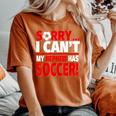Sorry My Nephew Has Soccer Soccer Aunt Or Uncle Women's Oversized Comfort T-Shirt Yam