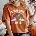 Sounds Gay I'm In Rainbow Lgbt Pride Gay Women's Oversized Comfort T-Shirt Yam