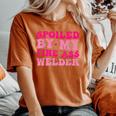 Spoiled By My Fine Ass Welder Welder's Wife Girlfriend Humor Women's Oversized Comfort T-Shirt Yam