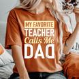 Teacher Fathers Day My Favorite Teacher Calls Me Dad Women's Oversized Comfort T-Shirt Yam