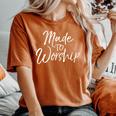 Worship Leader Cute Christian Women's Made To Worship Women's Oversized Comfort T-Shirt Yam