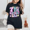 In My 7Th Birthday Era Seven Bday 7 Year Old Birthday Girl Women's Oversized Comfort T-Shirt Black