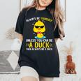 Always Be Yourself Unless You Can Be A Duck Lover Duck Women's Oversized Comfort T-Shirt Black