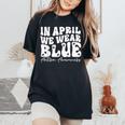In April We Wear Blue Groovy Autism Awareness Women's Oversized Comfort T-Shirt Black