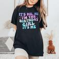 Birthday Girl Its Me Hi Im The Birthday Girl Its Me Birthday Women's Oversized Comfort T-Shirt Black