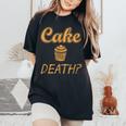 Cake Or Death Sayings Food Sarcastic Novelty Women's Oversized Comfort T-Shirt Black