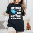 Can't Mask My Love For Butterfly Watching Women's Oversized Comfort T-Shirt Black