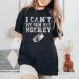I Cant My Son Has Hockey Mom Dad Women's Oversized Comfort T-Shirt Black