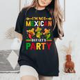 Cinco De Mayo I'm Not Mexican But Let Us Party Women's Oversized Comfort T-Shirt Black