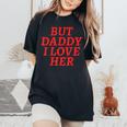 But Daddy I Love Her Rainbow Lgbt Gay Lesbian Pride Month Women's Oversized Comfort T-Shirt Black