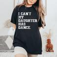 Dance Dad I Can't My Daughter Has Dance Women's Oversized Comfort T-Shirt Black
