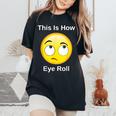 This Is How I Eye Roll Sarcastic Humor Emoticon Women's Oversized Comfort T-Shirt Black
