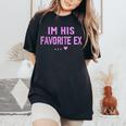 Im His Favorite Ex Sayings Ex Girlfriend Girls Women's Oversized Comfort T-Shirt Black