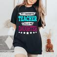 My Favorite Teacher Calls Me Daughter Teacher Family Women's Oversized Comfort T-Shirt Black