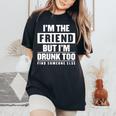 If Found Drunk Please Return To Friend I'm The Friend Women's Oversized Comfort T-Shirt Black