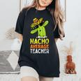 Fun Teacher Appreciation Humor Nacho Average Teacher Women's Oversized Comfort T-Shirt Black