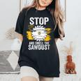 Carpentry Stop And Smell The Sawdust Working Carpenter Women's Oversized Comfort T-Shirt Black