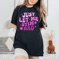 Groovy Just Let Me Stim Bro Autistic Autism Awareness Women's Oversized Comfort T-Shirt Black