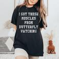 I Got These Muscles From Butterfly Watching Women's Oversized Comfort T-Shirt Black