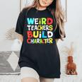 Teacher Sayings Weird Teachers Build Character Vintage Women's Oversized Comfort T-Shirt Black