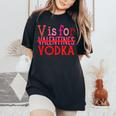 V Is For Vodka Drinking Valentine's Day Women's Oversized Comfort T-Shirt Black
