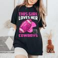 This Girl Loves Her Cowboys Football American Lovers Cowboys Women's Oversized Comfort T-Shirt Black