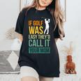 If Golf Was Easy They'd Call It Your Mom Sport Mother Adult Women's Oversized Comfort T-Shirt Black