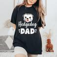 Hedgehog Dad Hedgehog Humor Women's Oversized Comfort T-Shirt Black