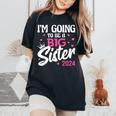 I'm Going To Be A Big Sis Promoted To Big Sister Est 2024 Women's Oversized Comfort T-Shirt Black