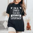 I'm A Spanish Teacher What's Your Superpower Women's Oversized Comfort T-Shirt Black