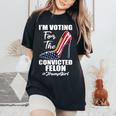 I'm Voting For The Convicted Felon Pro Trump 2024 Girl Women's Oversized Comfort T-Shirt Black