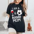 I'm A Wine And Soccer Kind Of Mom Wine Lover Sports Mommy Women's Oversized Comfort T-Shirt Black