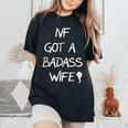 Ivf Got A Badass Wife Ivf Transfer Day Infertility Awareness Women's Oversized Comfort T-Shirt Black