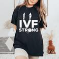 Ivf Warrior Dad Mom Strengths Transfer Day Infertility Women's Oversized Comfort T-Shirt Black