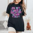 In My Labor And Delivery Nurse Era Labor Delivery Nurse Women's Oversized Comfort T-Shirt Black