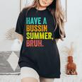 Last Day Of School Teacher Have A Bussin Summer Bruh Women's Oversized Comfort T-Shirt Black