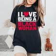 I Love Being A Black Woman Black Woman History Month Women's Oversized Comfort T-Shirt Black