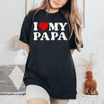 I Love My Dad I Love My Papa For Daughter And Son Women's Oversized Comfort T-Shirt Black