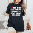 I Love My Hot Girlfriend So Please Stay Away From Me Women's Oversized Comfort T-Shirt Black