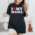 I Love My Mom I Love My Mama Women's Oversized Comfort T-Shirt Black